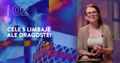 Episodul 2 - CELE 5 LIMBAJE ALE DRAGOSTEI